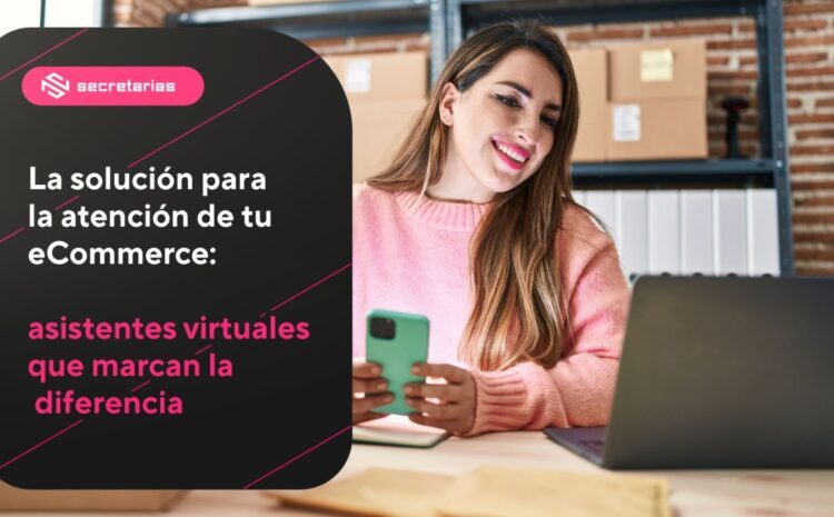 🌐 La solución para la atención de tu eCommerce: asistentes virtuales que marcan la diferencia