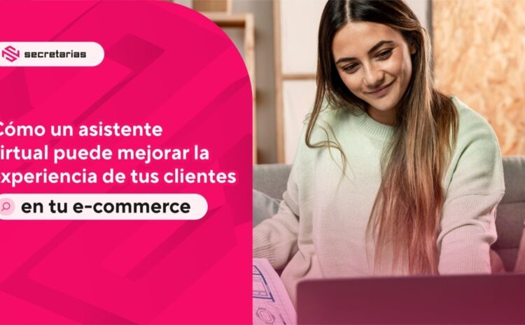  Cómo un asistente virtual puede mejorar la experiencia de tus clientes en tu e-commerce
