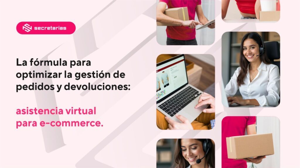 La fórmula para optimizar la gestión de pedidos y devoluciones: asistencia virtual para e-commerce