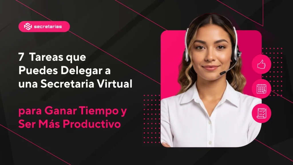 7 Tareas que Puedes Delegar a una Secretaria Virtual para Ganar Tiempo y Ser Más Productivo