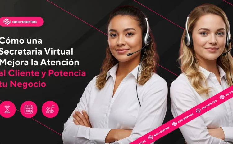 Cómo una Secretaria Virtual Mejora la Atención al Cliente y Potencia tu Negocio